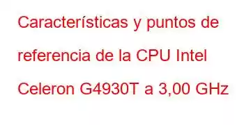 Características y puntos de referencia de la CPU Intel Celeron G4930T a 3,00 GHz