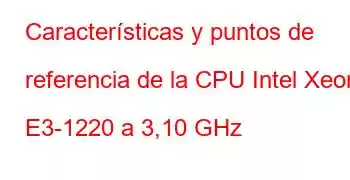 Características y puntos de referencia de la CPU Intel Xeon E3-1220 a 3,10 GHz