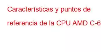 Características y puntos de referencia de la CPU AMD C-60