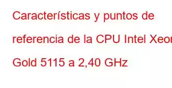 Características y puntos de referencia de la CPU Intel Xeon Gold 5115 a 2,40 GHz