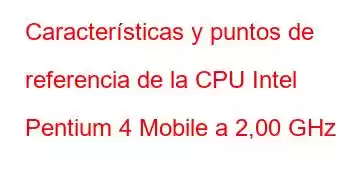 Características y puntos de referencia de la CPU Intel Pentium 4 Mobile a 2,00 GHz