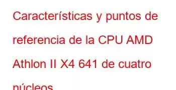 Características y puntos de referencia de la CPU AMD Athlon II X4 641 de cuatro núcleos