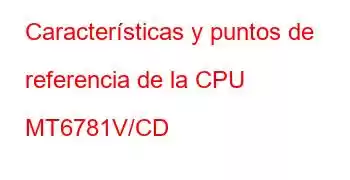 Características y puntos de referencia de la CPU MT6781V/CD