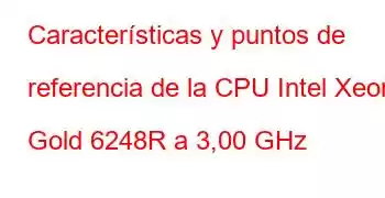 Características y puntos de referencia de la CPU Intel Xeon Gold 6248R a 3,00 GHz