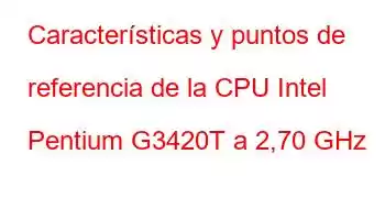 Características y puntos de referencia de la CPU Intel Pentium G3420T a 2,70 GHz