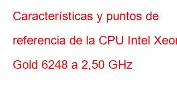 Características y puntos de referencia de la CPU Intel Xeon Gold 6248 a 2,50 GHz