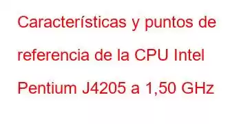 Características y puntos de referencia de la CPU Intel Pentium J4205 a 1,50 GHz