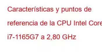 Características y puntos de referencia de la CPU Intel Core i7-1165G7 a 2,80 GHz