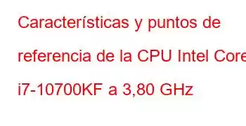 Características y puntos de referencia de la CPU Intel Core i7-10700KF a 3,80 GHz