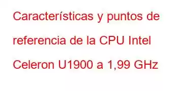 Características y puntos de referencia de la CPU Intel Celeron U1900 a 1,99 GHz