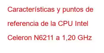 Características y puntos de referencia de la CPU Intel Celeron N6211 a 1,20 GHz