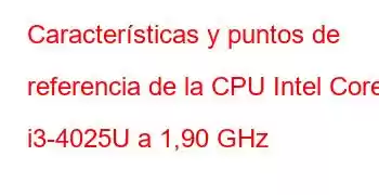 Características y puntos de referencia de la CPU Intel Core i3-4025U a 1,90 GHz