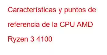 Características y puntos de referencia de la CPU AMD Ryzen 3 4100