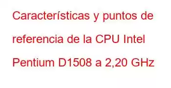 Características y puntos de referencia de la CPU Intel Pentium D1508 a 2,20 GHz