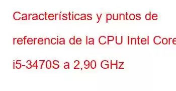 Características y puntos de referencia de la CPU Intel Core i5-3470S a 2,90 GHz