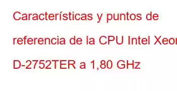 Características y puntos de referencia de la CPU Intel Xeon D-2752TER a 1,80 GHz