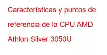 Características y puntos de referencia de la CPU AMD Athlon Silver 3050U