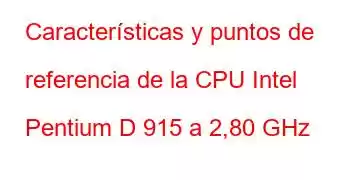 Características y puntos de referencia de la CPU Intel Pentium D 915 a 2,80 GHz