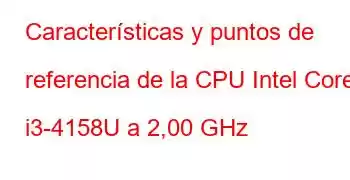 Características y puntos de referencia de la CPU Intel Core i3-4158U a 2,00 GHz