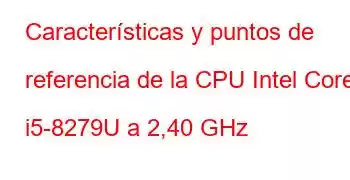 Características y puntos de referencia de la CPU Intel Core i5-8279U a 2,40 GHz