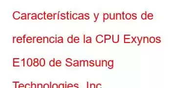 Características y puntos de referencia de la CPU Exynos E1080 de Samsung Technologies, Inc