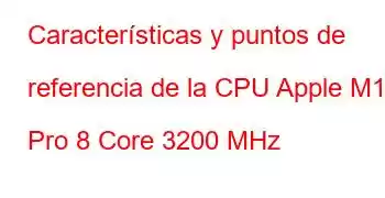 Características y puntos de referencia de la CPU Apple M1 Pro 8 Core 3200 MHz