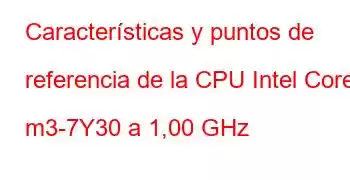 Características y puntos de referencia de la CPU Intel Core m3-7Y30 a 1,00 GHz