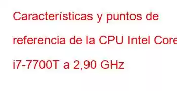 Características y puntos de referencia de la CPU Intel Core i7-7700T a 2,90 GHz