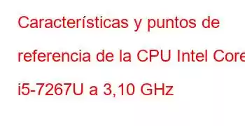 Características y puntos de referencia de la CPU Intel Core i5-7267U a 3,10 GHz