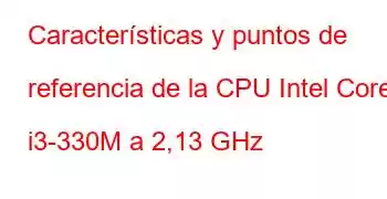 Características y puntos de referencia de la CPU Intel Core i3-330M a 2,13 GHz