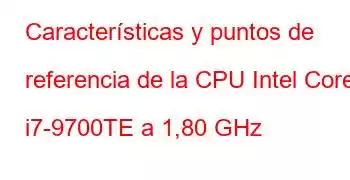 Características y puntos de referencia de la CPU Intel Core i7-9700TE a 1,80 GHz