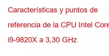 Características y puntos de referencia de la CPU Intel Core i9-9820X ​​a 3,30 GHz