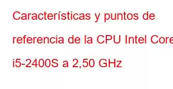 Características y puntos de referencia de la CPU Intel Core i5-2400S a 2,50 GHz