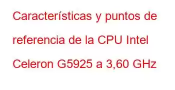 Características y puntos de referencia de la CPU Intel Celeron G5925 a 3,60 GHz