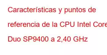 Características y puntos de referencia de la CPU Intel Core2 Duo SP9400 a 2,40 GHz