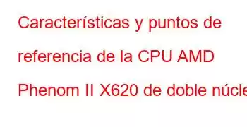 Características y puntos de referencia de la CPU AMD Phenom II X620 de doble núcleo