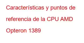 Características y puntos de referencia de la CPU AMD Opteron 1389