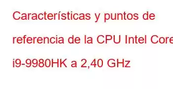 Características y puntos de referencia de la CPU Intel Core i9-9980HK a 2,40 GHz