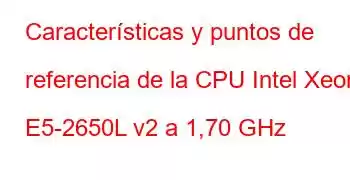 Características y puntos de referencia de la CPU Intel Xeon E5-2650L v2 a 1,70 GHz