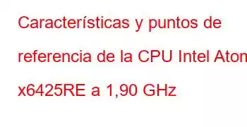 Características y puntos de referencia de la CPU Intel Atom x6425RE a 1,90 GHz