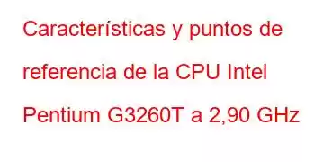 Características y puntos de referencia de la CPU Intel Pentium G3260T a 2,90 GHz