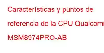 Características y puntos de referencia de la CPU Qualcomm MSM8974PRO-AB