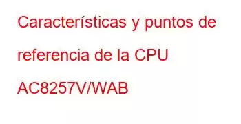 Características y puntos de referencia de la CPU AC8257V/WAB