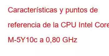 Características y puntos de referencia de la CPU Intel Core M-5Y10c a 0,80 GHz