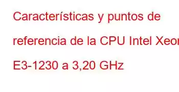 Características y puntos de referencia de la CPU Intel Xeon E3-1230 a 3,20 GHz