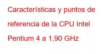 Características y puntos de referencia de la CPU Intel Pentium 4 a 1,90 GHz