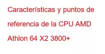 Características y puntos de referencia de la CPU AMD Athlon 64 X2 3800+