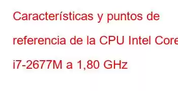 Características y puntos de referencia de la CPU Intel Core i7-2677M a 1,80 GHz