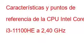 Características y puntos de referencia de la CPU Intel Core i3-11100HE a 2,40 GHz