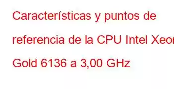 Características y puntos de referencia de la CPU Intel Xeon Gold 6136 a 3,00 GHz